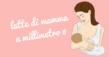 latte di mamma a millimetro 0